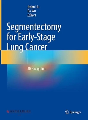 Segmentectomy for Early-Stage Lung Cancer: 3D Navigation
1st ed. 2023 Edition