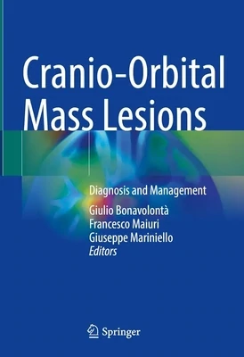 Cranio-Orbital Mass Lesions: Diagnosis and Management
1st ed. 2023 Edition
