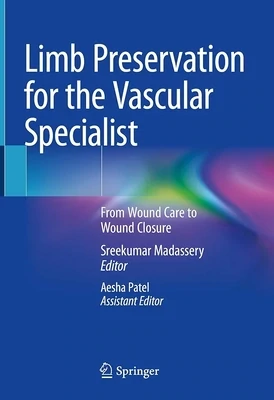 Limb Preservation for the Vascular Specialist: From Wound Care to Wound Closure
1st ed. 2023 Edition