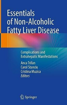Essentials of Non-Alcoholic Fatty Liver Disease: Complications and Extrahepatic Manifestations
1st ed. 2023 Edition