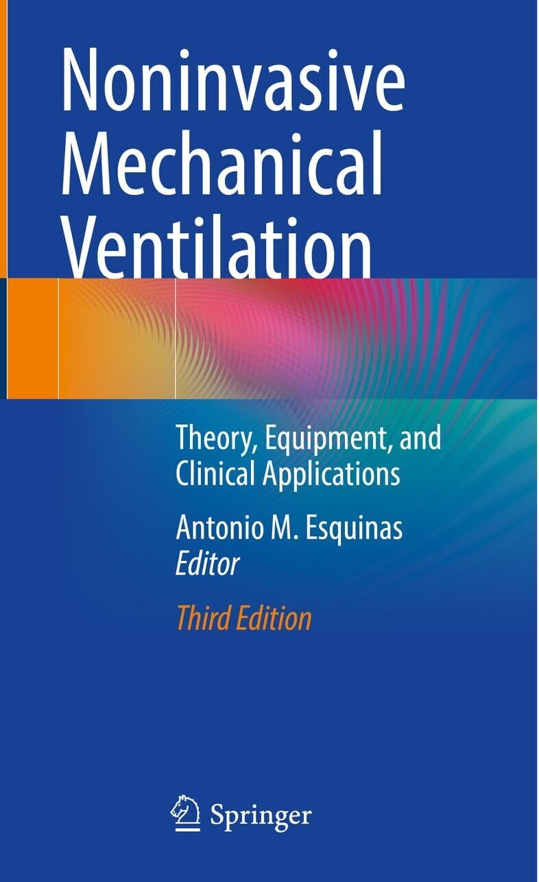 Noninvasive Mechanical Ventilation: Theory, Equipment, and Clinical Applications
3rd ed. 2023 Edition