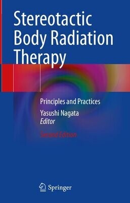 Stereotactic Body Radiation Therapy: Principles and Practices
2nd ed. 2023 Edition