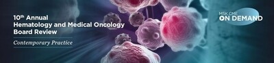 10th Annual Hematology and Medical Oncology Board Review 2022: Contemporary Practice CME Videos