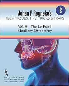 Johan P. Reyneke’s Techniques, Tips, Tricks and Traps Vol 2: The Le Fort I Maxillary Osteotomy