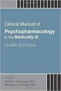Clinical Manual of Psychopharmacology in the Medically Ill Third Edition 2023
