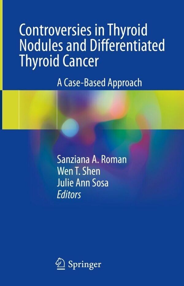 Controversies in Thyroid Nodules and Differentiated Thyroid Cancer: A Case-Based Approach
1st ed. 2023 Edition