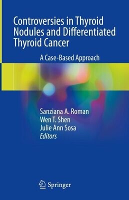 Controversies in Thyroid Nodules and Differentiated Thyroid Cancer: A Case-Based Approach
1st ed. 2023 Edition