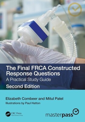 The Final FRCA Constructed Response Questions: A Practical Study Guide (MasterPass) 2nd Edition 2023