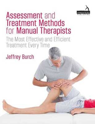 Assessment and Treatment Methods for Manual Therapists: The Most Effective and Efficient Treatment Every Time