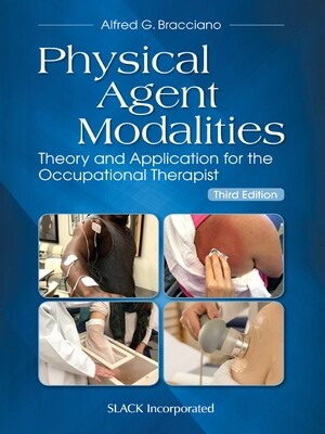 Physical Agent Modalities: Theory and Application for the Occupational Therapist, 3rd Edition