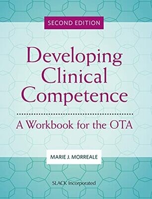 Developing Clinical Competence: A Workbook for the OTA, 2nd Edition