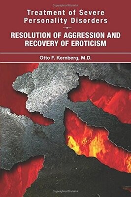 Treatment of Severe Personality Disorders: Resolution of Aggression and Recovery of Eroticism 1st Edition