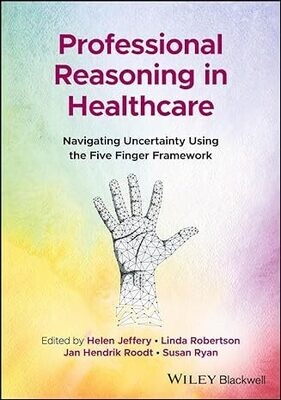 Professional Reasoning In Healthcare: Navigating Uncertainty Using The Five Finger Framework