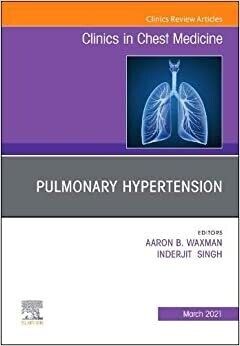 Pulmonary Hypertension, An Issue Of Clinics In Chest Medicine (Volume 42-1)