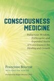 Consciousness Medicine: Indigenous Wisdom, Entheogens, And Expanded States Of Consciousness For Healing And Growth