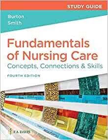 Study Guide For Fundamentals Of Nursing Care Concepts, Connections &amp; Skills, 4th Edition