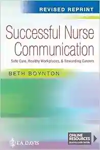 Successful Nurse Communication Revised Reprint: Safe Care, Healthy Workplaces &amp; Rewarding Careers