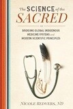 The Science Of The Sacred: Bridging Global Indigenous Medicine Systems And Modern Scientific Principles