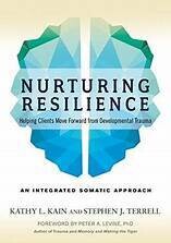 Nurturing Resilience: Helping Clients Move Forward From Developmental Trauma–An Integrative Somatic Approach