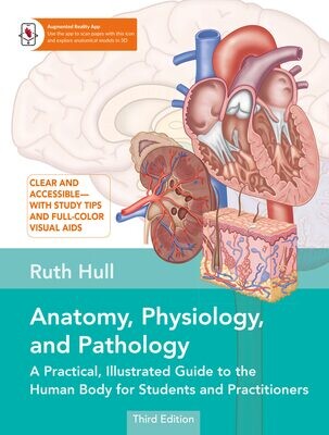 Anatomy, Physiology, And Pathology, 3rd Edition: A Practical, Illustrated Guide To The Human Body For Students And Practitioners