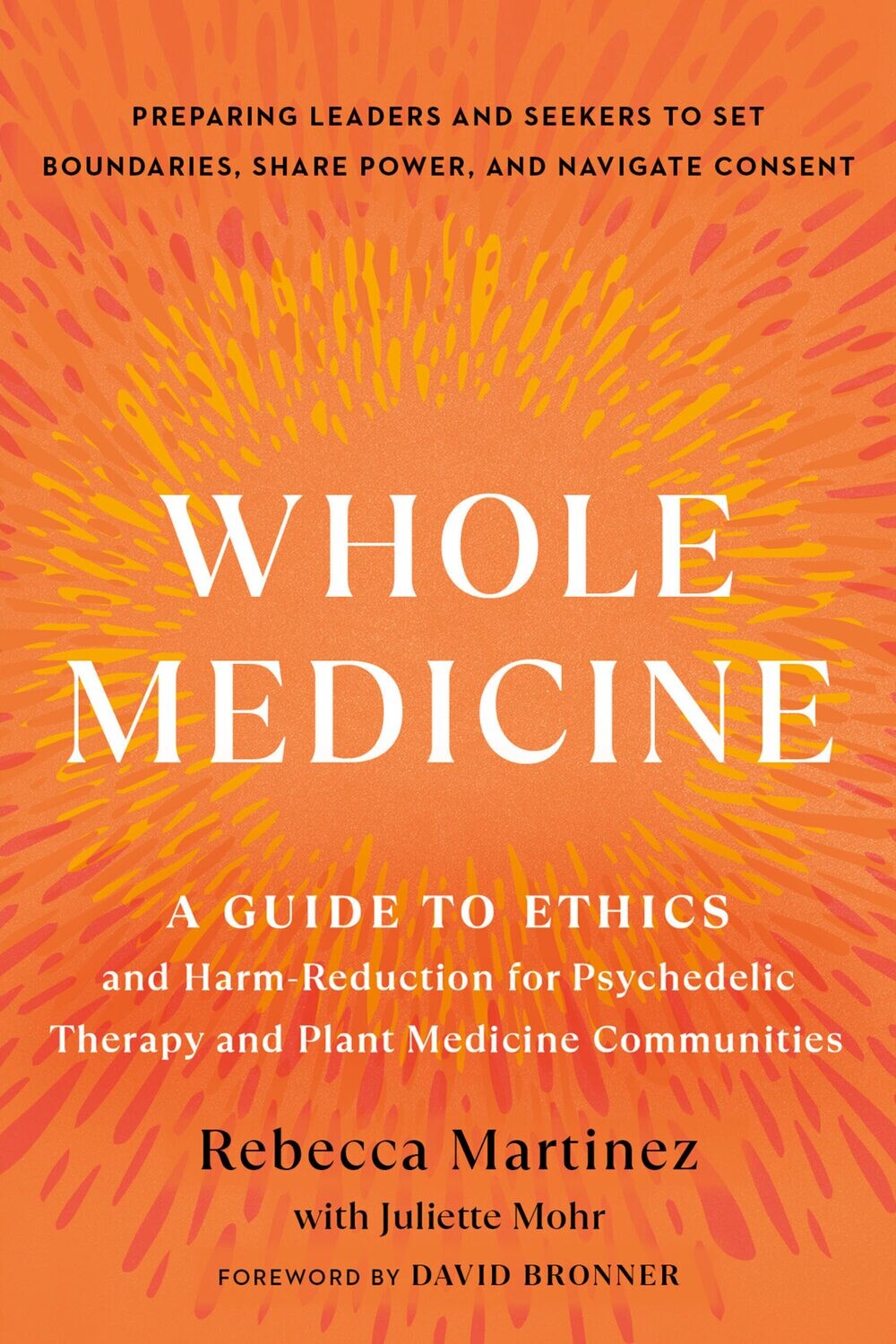 Whole Medicine: A Guide To Ethics And Harm-Reduction For Psychedelic Therapy And Plant Medicine Communities