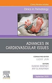 Advances In Cardiovascular Issues, An Issue Of Clinics In Perinatology (Volume 47-3)