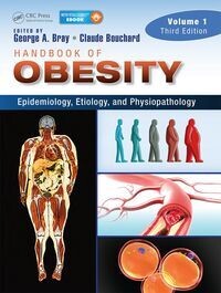 Handbook Of Obesity, Fourth Edition – Volume 1: Epidemiology, Etiology, And Physiopathology, Third Edition