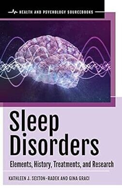 Sleep Disorders: Elements, History, Treatments, And Research (Health And Psychology Sourcebooks)