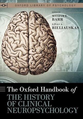 The Oxford Handbook of the History of Clinical Neuropsychology (Oxford Library of Psychology)