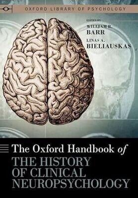 The Oxford Handbook of the History of Clinical Neuropsychology (Oxford Library of Psychology)
