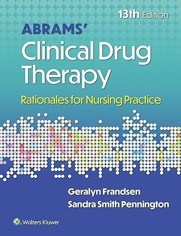 Abrams&#39; Clinical Drug Therapy: Rationales for Nursing Practice Thirteenth