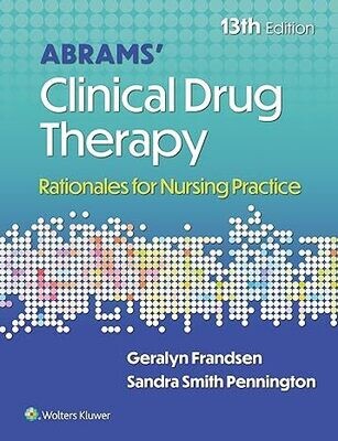 Abrams&#39; Clinical Drug Therapy: Rationales for Nursing Practice Thirteenth