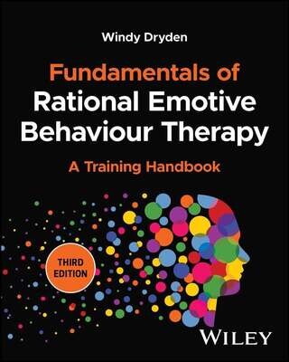 Fundamentals Of Rational Emotive Behaviour Therapy: A Training Handbook, 3rd Edition