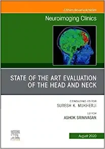 State Of The Art Evaluation Of The Head And Neck, An Issue Of Neuroimaging Clinics Of North America (Volume 30-3)