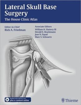 Lateral Skull Base Surgery: The House Clinic Atlas