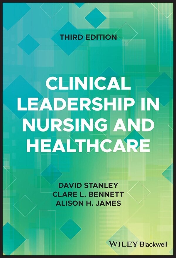 Clinical Leadership in Nursing and Healthcare by David Stanley