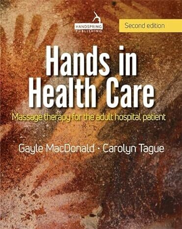 Hands in Health Care: Massage Therapy for the Adult Hospital Patient 2nd Edition