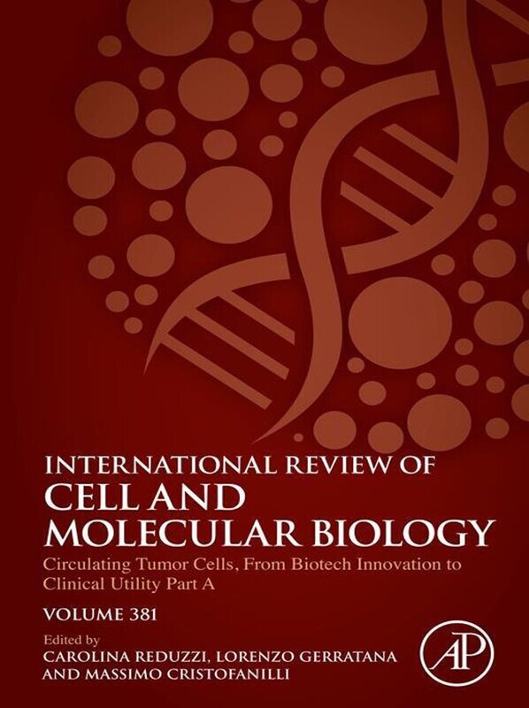 Circulating Tumor Cells, From Biotech Innovation To Clinical Utility Part A (International Review Of Cell And Molecular Biology, Volume 381) Circulating Tumor Cells, From Biotech Innovation To Clinical Utility Part A (International Review Of Cell And Molecular Biology, Volume 381)