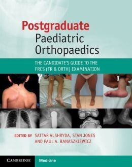 Postgraduate Paediatric Orthopaedics: The Candidate’s Guide To The FRCS (Tr And Orth) Examination