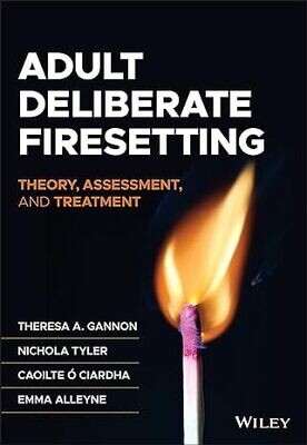 Adult Deliberate Firesetting: Theory, Assessment, and Treatment (Forensic Clinical Psychology) 1st Edition