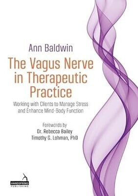 The Vagus Nerve in Therapeutic Practice: Working With Clients to Manage Stress and Enhance Mind-Body Function Illustrated Edition
