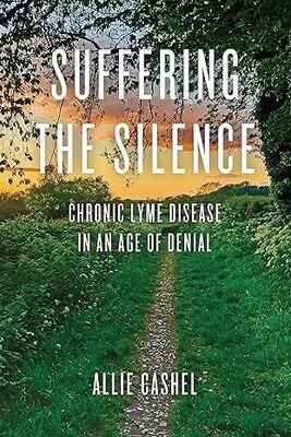 Suffering the Silence: Chronic Lyme Disease in an Age of Denial