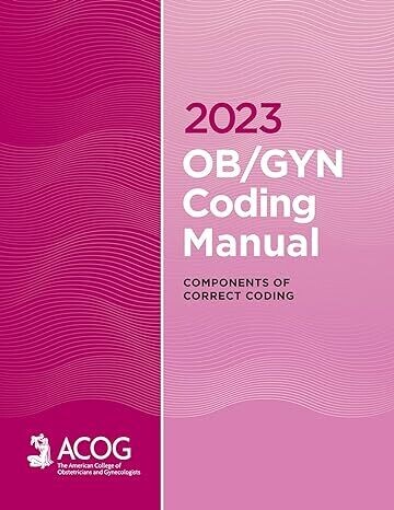 2023 OB/GYN Coding Manual: Components of Correct Coding