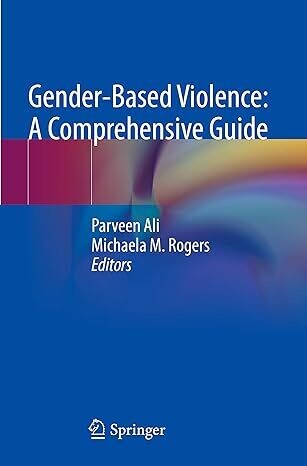 Gender-Based Violence: A Comprehensive Guide: For Nurses and Healthcare Professionals 1st ed. 2023 Edition