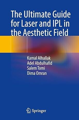 The Ultimate Guide for Laser and IPL in the Aesthetic Field 1st ed. 2023 Edition