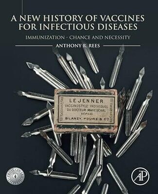 A New History of Vaccines for Infectious Diseases: Immunization - Chance and Necessity 1st Edition