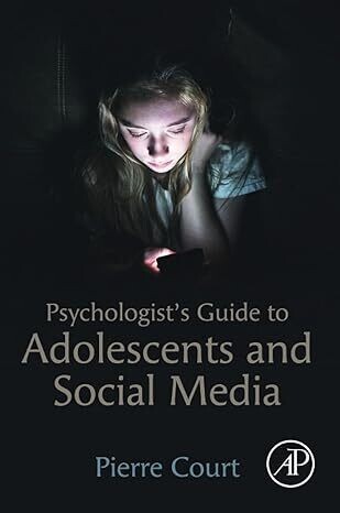 Psychologist&#39;s Guide to Adolescents and Social Media 1st Edition