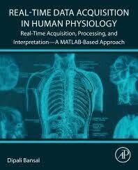 Real-Time Data Acquisition in Human Physiology: Real-Time Acquisition, Processing, and Interpretation―A MATLAB-Based Approach 1st Edition