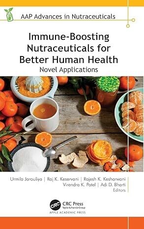 Immune-Boosting Nutraceuticals for Better Human Health: Novel Applications (AAP Advances in Nutraceuticals) 1st Edition