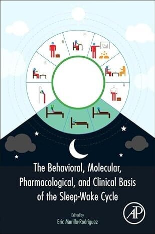 The Behavioral, Molecular, Pharmacological, and Clinical Basis of the Sleep-Wake Cycle 1st Edition